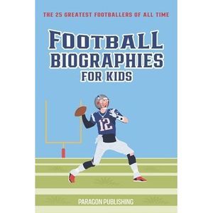 Football Biographies For Kids: The 25 Greatest Footballers of All Time -- Parago